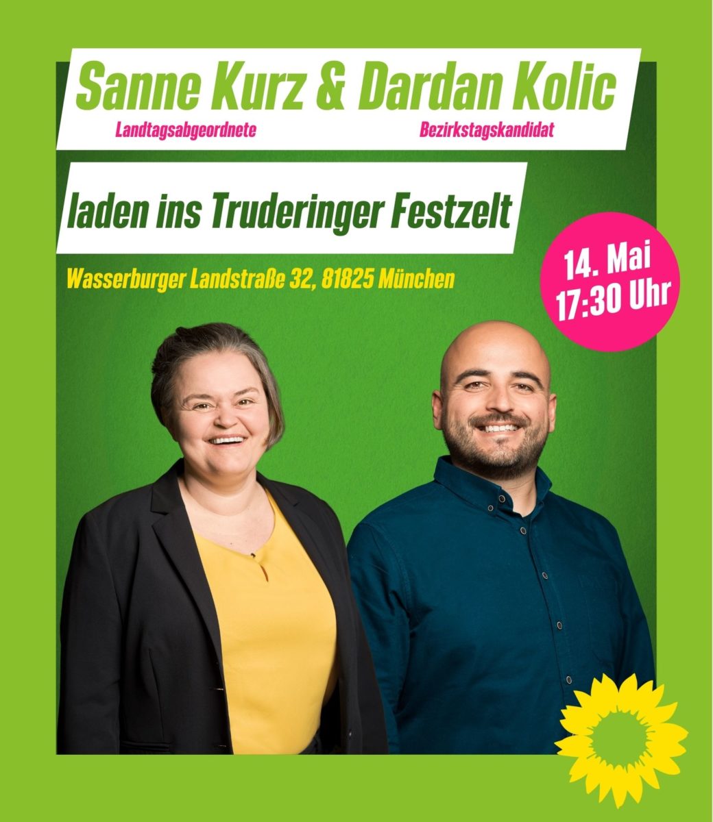 Flyer Frontseite: es sind die Landtagsabgeordnete Sanne Kurz und der Bezirkstagskandidat Dardan Kolic zu sehen, sowie das Logo der Grünen, eine gelbe Sonnenblume. Der Text lautet: Sanne Kurz und Dardan Kolic laden ins Truderinger Festzelt am 14. Mai, 17:30 Uhr.